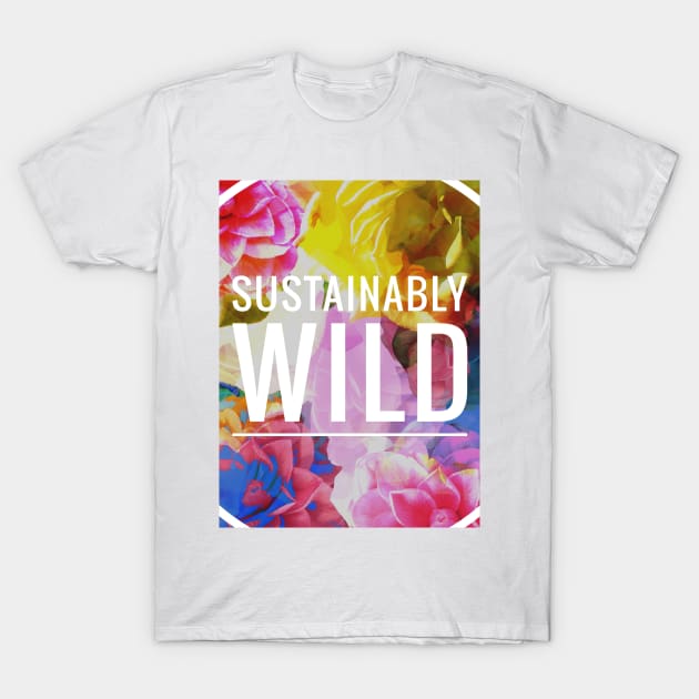 SUSTAINABLY WILD - (Flourish - White 1) T-Shirt by fieryiam